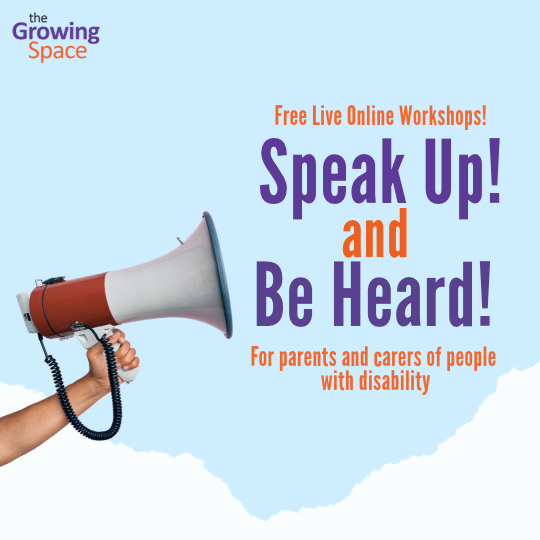 Our workshop poster with a light blue background and has “Speak Up and Be Heard for adults and older teens with disability” in purple and orange text. A hand holding a megaphone is to the left, the Growing Space logo is in the top left corner, and there are white clouds below.